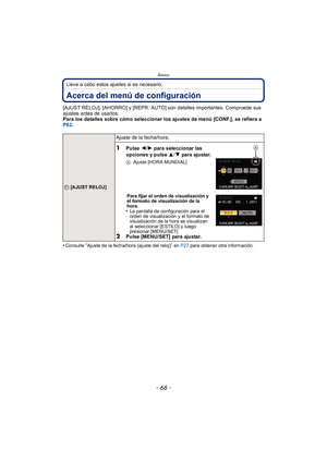 Page 66Básico
- 66 -
Lleve a cabo estos ajustes si es necesario.
Acerca del menú de configuración
[AJUST RELOJ], [AHORRO] y [REPR. AUTO] son detalles importantes. Compruebe sus 
ajustes antes de usarlos.
Para los detalles sobre cómo seleccionar los ajustes de menú [CONF.], se refiera a 
P62.
•
Consulte “Ajuste de la fecha/hora (ajuste del reloj)” en P27  para obtener otra información.
U [AJUST RELOJ]
Ajuste de la fecha/hora.
1Pulse  2/1 para seleccionar las 
opciones y pulse  3/4 pa ra aju sta r.
A Ajuste [HORA...