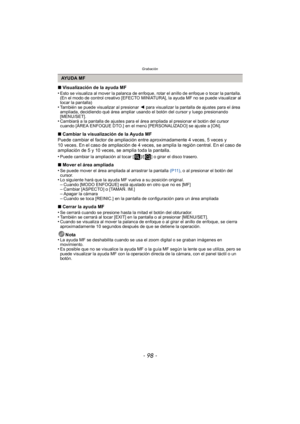 Page 98Grabación
- 98 -
∫Visualización de la ayuda MF
•Esto se visualiza al mover la palanca de enfoque, rotar el anillo de enfoque o tocar la pantalla. 
(En el modo de control creativo [EFECTO MINIATURA], la ayuda MF no se puede visualizar al 
tocar la pantalla)
•También se puede visualizar al presionar  2 para visualizar la pantalla de ajustes para el área 
ampliada, decidiendo qué área ampliar usando el botón del cursor y luego presionando 
[MENU/SET].
•Cambiará a la pantalla de ajustes para el área ampliada...