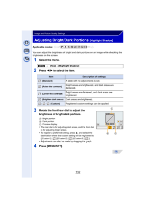Page 132132
Image and Picture Quality Settings
Adjusting Bright/Dark Portions [Highlight Shadow]
Applicable modes: 
You can adjust the brightness of bright and dark portions on an image while checking the 
brightness on the screen.
1Select the menu.
2Press 2/1 to select the item.
3Rotate the front/rear dial to adjust the 
brightness of bright/dark portions.
A Bright portion
B Dark portion
C Preview display
•The rear dial is for adjusting dark areas, and the front dial 
is for adjusting bright areas.
•To register...