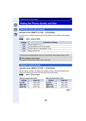 Page 139139
Image and Picture Quality Settings
Setting the Picture Quality and Size
Applicable modes: 
This allows you to select the aspect ratio of the pictures to suit printing or the playback 
method.
•
The ends of the recorded pictures may be cut at printing so check before printing.  (P369)
Not available in these cases:
•Not available with [Panorama Shot] in Scene Guide Mode.
Applicable modes: 
Set the number of pixels. The higher the numbers of pixels, the finer the detail of the 
pictures will appear even...