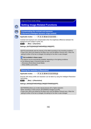 Page 142142
Image and Picture Quality Settings
Setting Image-Related Functions
Applicable modes: 
Contrast and exposure are compensated when the brightness difference between the 
background and subject is great, etc.
Settings: [AUTO]/[HIGH]/[STANDARD]/[LOW]/[OFF]
•
[AUTO] automatically sets the intensity of the effect according to the recording conditions.•Those menu items are shared by the [Rec] menu and the [Motion Picture] menu. When the 
setting for either of the two is changed, the setting for the other is...