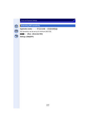 Page 177177
Focus and Exposure Settings
Applicable modes: 
ISO sensitivity can be set up to minimum [ISO125].
Settings: [ON]/[OFF]
Extending ISO sensitivity
[MENU]>[Rec] >[Extended ISO] 