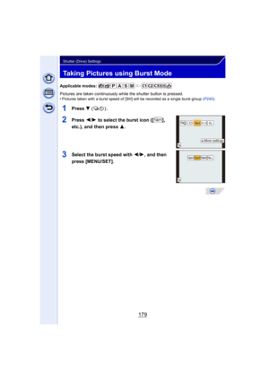 Page 179179
Shutter (Drive) Settings
Taking Pictures using Burst Mode
Applicable modes: 
Pictures are taken continuously while the shutter button is pressed.
•
Pictures taken with a burst speed of [SH] will be recorded as a single burst group (P240).
1Press 4 () .
2Press 2/1 to select the burst icon ([ ], 
etc.), and then press  3.
3Select the burst speed with  2/1, and then 
press [MENU/SET].
31/3H
0RUHVHWWLQJV
SHHMLVLLV 