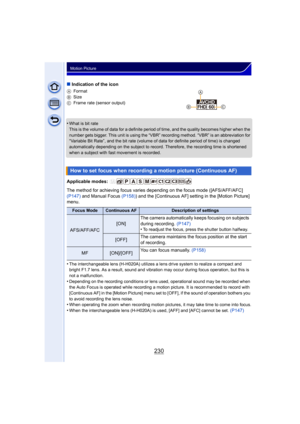 Page 230230
Motion Picture
∫Indication of the icon
A Format
B Size
C Frame rate (sensor output)
•What is bit rate
This is the volume of data for a definite period of time, and the quality becomes higher when the 
number gets bigger. This unit is using the “VBR” recording method. “VBR” is an abbreviation for 
“Variable Bit Rate”, and the bit rate (volume of data for definite period of time) is changed 
automatically depending on the subject to record. Therefore, the recording time is shortened 
when a subject...