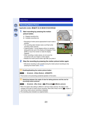 Page 231231
Motion Picture
Applicable modes: 
1Start recording by pressing the motion 
picture button.
A Elapsed recording time
B  Available recording time
•Recording of motion picture appropriate for each mode is 
possible.
•The recording state indicator (red)  C will flash while 
recording motion pictures.
•If approximately 1 minute elapses without an operation 
being performed, part of th e display will disappear. Press 
[DISP.] or touch the monitor to make the display 
reappear.
•When recording a motion...