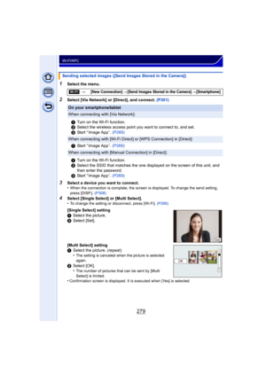 Page 279279
Wi-Fi/NFC
1Select the menu.
2Select [Via Network] or [Direct], and connect. (P301)
3Select a device you want to connect.
•When the connection is complete, the screen is displayed. To change the send setting, 
press [DISP.]. (P308)
4Select [Single Select] or [Multi Select].
•To change the setting or disconnect, press [Wi-Fi].  (P266)
Sending selected images ([Send Images Stored in the Camera])
[Wi-Fi] >
[New Connection]>[Send Images Stored in the Camera]>[Smartphone]
On your smartphone/tablet
When...