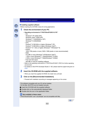 Page 322322
Connecting to other equipment
∫Installing supplied software
•
Before inserting the CD-ROM, close all running applications.
1Check the environment of your PC.
•Operating environment of “PHOTOfunSTUDIO 9.2 PE ”–OS:
WindowsR XP (32bit) SP3,
Windows VistaR (32bit) SP2,
WindowsR 7 (32bit/64bit) or SP1,
WindowsR 8 (32bit/64bit)
–CPU:
PentiumR III 500 MHz or higher (WindowsR XP),
PentiumR III 800 MHz or higher (Windows VistaR),
PentiumR III 1 GHz or higher (WindowsR 7/WindowsR 8)
–Display:
1024k768 pixels...