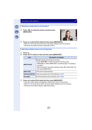 Page 327327
Connecting to other equipment
1Press 3.2Press  3/4  to select an item and then press [MENU/SET].
Selecting a single picture and printing it
1Press 
2/1  to select the picture and then press 
[MENU/SET].
2Press  3 to select [Print start] and then press [MENU/SET].
•Refer to P328  for the items that can be set before starting to print the pictures.
•Disconnect the USB connection cable after printing.
Selecting multiple pictures and printing them
ItemDescription of settings
[Multi Select] Multiple...