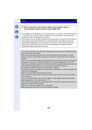 Page 332332
Others
•You can set the aperture value, the shutter speed and the ISO sensitivity on the camera even 
when attaching the external flash.
•Some commercial external flashes have synchro terminals with high-voltage or reversed 
polarity. Using such extra flashes may cause a malfunction or the camera may not operate 
normally.
•If you use commercially available external flashes with communication functions other than the 
dedicated one, they may not operate normally or they may be damaged. Do not use...