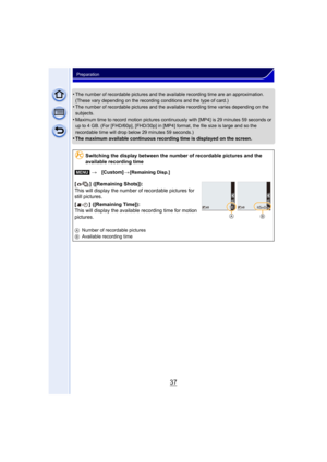 Page 3737
Preparation
•The number of recordable pictures and the available recording time are an approximation. 
(These vary depending on the recording conditions and the type of card.)
•The number of recordable pictures and the available recording time varies depending on the 
subjects.
•Maximum time to record motion pictures continuously with [MP4] is 29 minutes 59 seconds or 
up to 4 GB. (For [FHD/60p], [FHD/30p] in [MP4] format, the file size is large and so the 
recordable time will drop below 29 minutes...