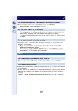 Page 369369
Others
•Pictures cannot be printed using a printer that does not support PictBridge.> Set to [PictBridge(PTP)] in [USB Mode].  (P56, 326)
> When using a printer with a Cropping or borderless printing function, cancel this function 
before printing. (For details, refer to the operating instructions for the printer.)
> When you order photo studios to print pictures, ask the photo studio if the 16:9 pictures can 
be printed.
•Since aspect ratio of a panorama picture differs from normal pictures, it may...
