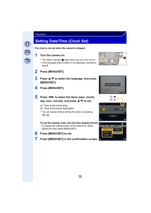 Page 3838
Preparation
Setting Date/Time (Clock Set)
•The clock is not set when the camera is shipped.
1Turn the camera on.
•The status indicator 1 lights when you turn this unit on.
•If the language select screen is not displayed, proceed to 
step4.
2Press [MENU/SET].
3Press 3/4 to select the language, and press 
[MENU/SET].
4Press [MENU/SET].
5Press  2/1 to select the items (year, month, 
day, hour, minute), and press  3/4 to set.
A : Time at the home area
B : Time at the travel destination
•
You can cancel...