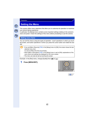 Page 4040
Preparation
Setting the Menu
This camera offers menu selections that allow you to customize its operation to maximize 
your picture taking experience.
In particular, the [Setup] menu contains some important settings relating to the camera’s 
clock and power. Check the settings of this menu before proceeding to use the camera.
You can set the menus using two types of operation - touch operations in which you touch 
the screen, and button operations in which you press the cursor button and rotate the...