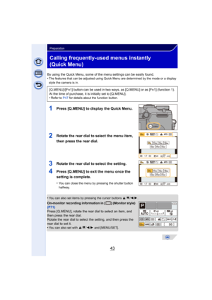 Page 4343
Preparation
Calling frequently-used menus instantly 
(Quick Menu)
By using the Quick Menu, some of the menu settings can be easily found.
•The features that can be adjusted using Quick Menu are determined by the mode or a display 
style the camera is in.
1Press [Q.MENU] to display the Quick Menu.
2Rotate the rear dial to select the menu item, 
then press the rear dial.
3Rotate the rear dial to select the setting.
4Press [Q.MENU] to exit the menu once the 
setting is complete.
•You can close the menu...