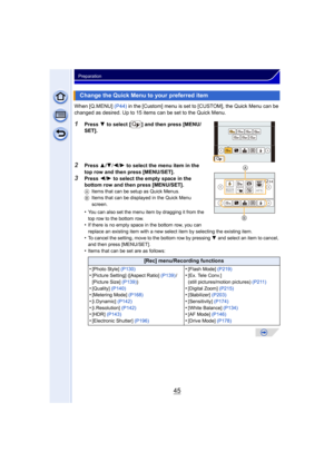 Page 4545
Preparation
When [Q.MENU] (P44) in the [Custom] menu is set to [CUSTOM], the Quick Menu can be 
changed as desired. Up to 15 items can be set to the Quick Menu.
1Press  4 to select [ ] and then press [MENU/
SET].
2Press  3/4 /2 /1  to select the menu item in the 
top row and then press [MENU/SET].
3Press  2/1  to select the empty space in the 
bottom row and then press [MENU/SET].
A Items that can be setup as Quick Menus.
B Items that can be displayed in the Quick Menu 
screen.
•You can also set the...