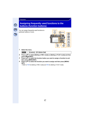 Page 4747
Preparation
Assigning frequently used functions to the 
buttons (function buttons)
You can assign frequently-used functions to 
particular buttons or icons.
1Select the menu.
2Press 3/4  to select [Setting in REC mode] or [Setting in PLAY mode] and then 
press [MENU/SET].
3Press  3/4  to select the function button you want to assign a function to and 
then press [MENU/SET].
4Press  3/4  to select the function you want to assign and then press [MENU/
SET].
•
Refer to P48  for [Setting in REC mode] and...