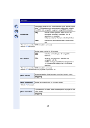 Page 5858
Preparation
•This will work when the HDMI mini cable is connected.
•Refer to P318 for details.
•This will work when the HDMI mini cable is connected.•Refer to P313 for the method to play back 3D pictures in 3D.
•Refer to P42 for details.
[VIERA Link]
Settings that allow this unit to be controlled by the remote control 
of the VIERA equipment by automatically coupling this unit with 
the VIERA Link compatible equipment using HDMI mini cable.
[ON]: Remote control operation of the VIERA Link 
compatible...