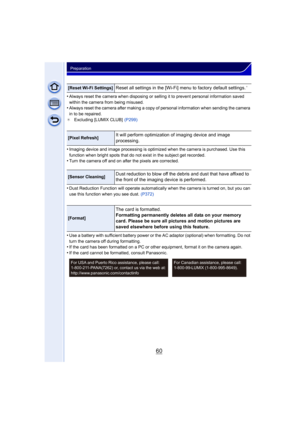 Page 6060
Preparation
•Always reset the camera when disposing or selling it to prevent personal information saved 
within the camera from being misused.
•Always reset the camera after making a copy of personal information when sending the camera 
in to be repaired.
¢ Excluding [LUMIX CLUB]   (P299)
•Imaging device and image processing is optimized when the camera is purchased. Use this 
function when bright spots that do not exist in the subject get recorded.
•Turn the camera off and on after the pixels are...