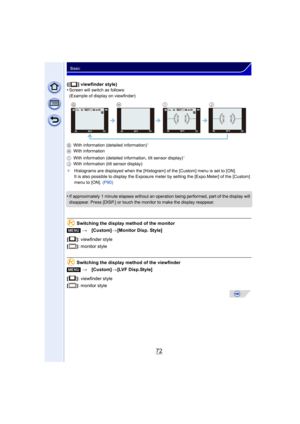 Page 7272
Basic
([ ] viewfinder style)
•Screen will switch as follows:
(Example of display on viewfinder)
G With information (detailed information)
¢
HWith information
I With information (detailed information
, tilt sensor display)¢
JWith information (tilt sensor display)
¢ Histograms are displayed when the [Histogram] of the [Custom] menu is set to [ON].
It is also possible to display the Exposure meter by setting the [Expo.Meter] of the [Custom] 
menu to [ON]. (P90)
•If approximately 1 minute elapses without...