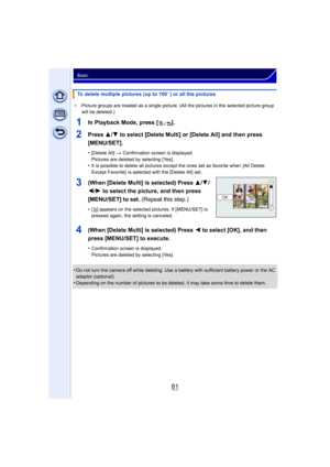 Page 8181
Basic
¢Picture groups are treated as a single picture. (All the pictures in the selected picture group 
will be deleted.)
1In Playback Mode, press [ ].
2Press  3/4 to select [Delete Multi] or [Delete All] and then press 
[MENU/SET].
•[Delete All]  > Confirmation screen is displayed. 
Pictures are deleted by selecting [Yes].
•It is possible to delete all pictures except the ones set as favorite when  [All Delete 
Except Favorite]  is selected with the [Delete All] set.
3(When [Delete Multi] is...