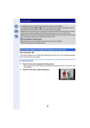 Page 8787
Recording Modes
•Pressing [ ] on the blurriness setting screen will cancel the setting.•In Intelligent Auto Mode (  or  ), Auto Focus Mode is set to [Ø]. The position of the AF 
area can be set by touching the screen. (Its size cannot be changed)
•Depending on the lens used, you may hear a sound from the lens when the Defocus Control is 
used, but this is due to operation of the aperture of the lens and it is not a malfunction.
•Depending on the lens used, operational sound of the Defocus Control may...