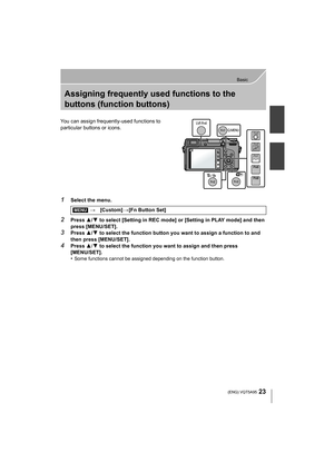 Page 2323
Basic
 (ENG) VQT5A95
Assigning frequently used functions to the 
buttons (function buttons)
You can assign frequently-used functions to 
particular buttons or icons.
1Select the menu.
2Press 3/4 to select [Setting in REC mode] or [Setting in PLAY mode] and then 
press [MENU/SET].
3Press  3/4 to select the function button you want to assign a function to and 
then press [MENU/SET].
4Press  3/4 to select the function you want to assign and then press 
[MENU/SET].
•
Some functions cannot be assigned...