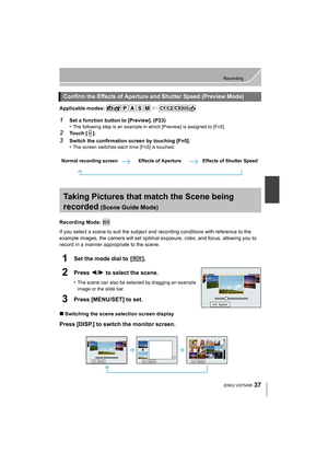 Page 3737
Recording
 (ENG) VQT5A95
Applicable modes: 
1Set a function button to [Preview]. (P23)
•The following step is an example in which [Preview] is assigned to [Fn5].
2Touch [ ].
3Switch the confirmation screen by touching [Fn5].
•The screen switches each time [Fn5] is touched.
Taking Pictures that match the Scene being 
recorded
 (Scene Guide Mode)
Recording Mode: 
If you select a scene to suit the subject and recording conditions with reference to the 
example images, the camera will set optimal...