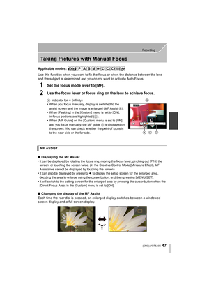 Page 4747
Recording
 (ENG) VQT5A95
Taking Pictures with Manual Focus
Applicable modes: 
Use this function when you want to fix the focus or when the distance between the lens 
and the subject is determined and you do not want to activate Auto Focus.
1Set the focus mode lever to [MF].
2Use the focus lever or focus ring on the lens to achieve focus.
AIndicator for  ¶ (infinity)•When you focus manually, display is switched to the 
assist screen and the image is enlarged (MF Assist  B). 
•When [Peaking] in the...