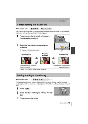 Page 4949
Recording
 (ENG) VQT5A95
Compensating the Exposure
Applicable modes: 
Use this function when you cannot achieve appropriate exposure due to the difference in 
brightness between the subject and the background.
1Press the rear dial to switch to Exposure 
Compensation operation.
2Rotate the rear dial to compensate the 
exposure.
A Exposure Compensation value
•Select [ n0] to return to the original exposure.
Setting the Light Sensitivity
Applicable modes: 
This allows the sensitivity to light (ISO sens...