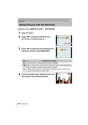 Page 5454
Recording
VQT5A95 (ENG) 
Taking Pictures with the Self-timer
Applicable modes: 
1Press 4 ().
2Press 2/1 to select the self-timer icon 
([ ], etc.), and then press  3.
3Press 2/1 to select the time setting for the 
self-timer, and then press [MENU/SET]
.
4Press the shutter button halfway to focus and 
then press it fully to take the picture.
ItemDescription of settings
Picture is taken 10 seconds after shutter is pressed.
After 10 seconds the camera takes 3 pictures at about 2 seconds intervals....