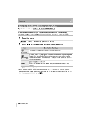 Page 5656
Recording
VQT5A95 (ENG) 
Applicable modes: 
1Select the menu.
2Press 3/4 to select the item and then press [MENU/SET].
•Exit the menu after it is set.
•When using an optional interchangeable lens with an O.I.S. switch, it is possible to set to 
enable the Optical Image Stabilizer by switching the O.I.S. switch on the lens to [ON]. (At the 
time of purchase, it is initially set to [ ].)
Using the Optical Image Stabilizer function of a lens
A lens based on the Micro Four Thirds System standard/Four...