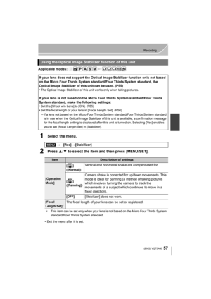 Page 5757
Recording
 (ENG) VQT5A95
Applicable modes: 
1Select the menu.
2Press 3/4 to select the item and then press [MENU/SET].
•Exit the menu after it is set.
Using the Optical Image Stabilizer function of this unit
If your lens does not support the Optical Im age Stabilizer function or is not based 
on the Micro Four Thirds System standard/Four Thirds System standard, the 
Optical Image Stabilizer of this unit can be used. (P55)
•
The Optical Image Stabilizer of this unit works only when taking pictures.
If...