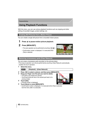 Page 6262
Playback/Editing
VQT5A95 (ENG) 
Using Playback Functions
With this menu, you can use various playback functions such as cropping and other 
editing of recorded images, protect settings, etc.
You can create a single still picture from a recorded motion picture.
1Press 3 to pause motion picture playback.
2Press [MENU/SET].
•The same operation can be performed by touching [ ].
•Confirmation screen is displayed. It is executed when 
[Yes] is selected.
You can erase unnecessary parts recorded on the...