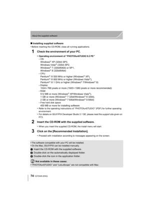 Page 7474
About the supplied software
VQT5A95 (ENG) 
∫Installing supplied software
•
Before inserting the CD-ROM, close all running applications.
1Check the environment of your PC.
•Operating environment of “PHOTOfunSTUDIO 9.2 PE ”–OS:
WindowsR XP (32bit) SP3,
Windows VistaR (32bit) SP2,
WindowsR 7 (32bit/64bit) or SP1,
WindowsR 8 (32bit/64bit)
–CPU:
PentiumR III 500 MHz or higher (WindowsR XP),
PentiumR III 800 MHz or higher (Windows VistaR),
PentiumR III 1 GHz or higher (WindowsR 7/WindowsR 8)
–Display:
1024...