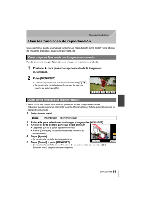 Page 6161
Reproducción/Edición
 (SPA) VQT5A96
Usar las funciones de reproducción
Con este menú, puede usar varias funciones de reproducción como cortar y otra edición 
de imágenes grabadas, ajustes del proyecto, etc.
Puede crear una imagen fija desde una imagen en movimiento grabada.
1Presione  3 para pausar la reproducción de la imagen en 
movimiento.
2Pulse [MENU/SET].
•La misma operación se puede realizar al tocar [ ].
•Se visualiza la pantalla de confirmación. Se ejecuta 
cuando se selecciona [Sí].
Puede...