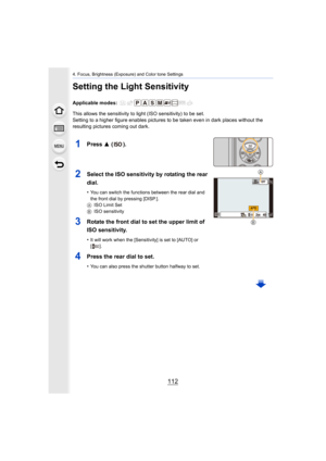 Page 1124. Focus, Brightness (Exposure) and Color tone Settings
112
Setting the Light Sensitivity
Applicable modes: 
This allows the sensitivity to light (ISO sensitivity) to be set.
Setting to a higher figure enables pictures to be taken even in  dark places without the 
resulting pictures coming out dark.
1Press  3 ( ).
2Select the ISO sensitivit y by rotating the rear 
dial.
•You can switch the functions between the rear dial and 
the front dial by pressing [DISP.].
A ISO Limit Set
B ISO sensitivity
3Rotate...