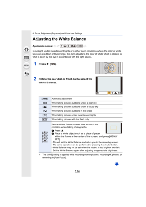 Page 1144. Focus, Brightness (Exposure) and Color tone Settings
114
Adjusting the White Balance
Applicable modes: 
In sunlight, under incandescent lights or in other such conditions where the color of white 
takes on a reddish or bluish tinge, this item adjusts to the co lor of white which is closest to 
what is seen by the eye in acc ordance with the light source.
1Press 1 ( ).
2Rotate the rear dial or front dial to select the 
White Balance.
¢The [AWB] setting is applied while recording motion pictures, r...