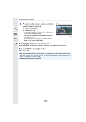 Page 173173
7. Recording Motion Pictures
5Press the motion picture button (or shutter 
button) to start recording.
AElapsed recording time
B Set operating time
•Immediately release the motion picture button (or the 
shutter button) after pressing it.
•When the set operating time has elapsed, recording 
automatically ends.
To end recording midway, press the motion picture 
button (or the shutter button) again.
∫Changing the position and size of a crop frame
Press [Fn3] while the recording screen is displayed, and...