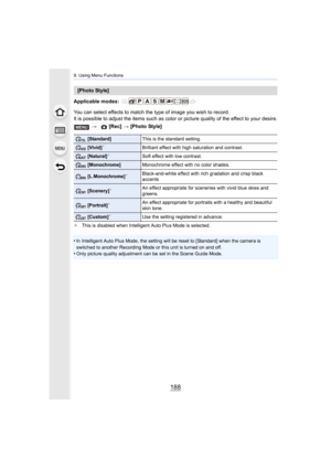 Page 1889. Using Menu Functions
188
Applicable modes: 
You can select effects to match the type of image you wish to record.
It is possible to adjust the items such as color or picture qua lity of the effect to your desire.
¢This is disabled when Intelligent Auto Plus Mode is selected.
•In Intelligent Auto Plus Mode, the setting will be reset to [St andard] when the camera is 
switched to another Recording Mode or this unit is turned on an d off.
•Only picture quality adjustment can be set in the Scene Guide M...