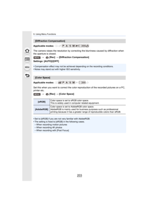 Page 203203
9. Using Menu Functions
Applicable modes: 
The camera raises the resolution by correcting the blurriness caused by diffraction when 
the aperture is closed.
Settings: [AUTO]/[OFF]
•
Compensation effect may not be achieved depending on the record ing conditions.•Noise may stand out with higher ISO sensitivity.
Applicable modes: 
Set this when you want to correct the color reproduction  of the recorded pictures on a PC, 
printer etc.
•
Set to [sRGB] if you are not very familiar with AdobeRGB.•The...