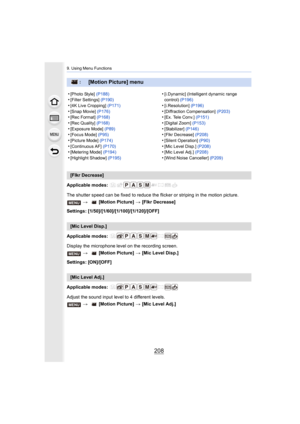 Page 2089. Using Menu Functions
208
Applicable modes: 
The shutter speed can be fixed to reduce the flicker or striping in the motion picture.
Settings: [1/50]/[1/60]/[1/100]/[1/120]/[OFF]
Applicable modes: 
Display the microphone level on the recording screen.
Settings: [ON]/[OFF]
Applicable modes: 
Adjust the sound input level to 4 different levels.
: [Motion Picture] menu
•[Photo Style] (P188)•[Filter Settings]  (P190)
•[4K Live Cropping]  (P171)•[Snap Movie] (P176)•[Rec Format] (P168)
•[Rec Quality]...