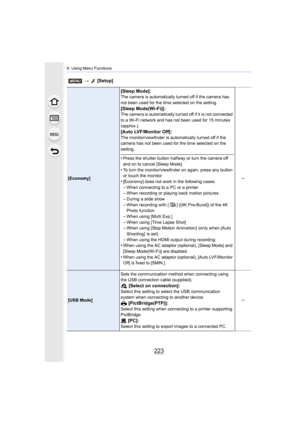 Page 223223
9. Using Menu Functions
[Economy]
[Sleep Mode]:The camera is automatically turned off if the camera has 
not been used for the time selected on the setting.
[Sleep Mode(Wi-Fi)]:The camera is automatically turned off if it is not connected 
to a Wi-Fi network and has not been used for 15 minutes 
(approx.).
[Auto LVF/Monitor Off]:The monitor/viewfinder is automatically turned off if the 
camera has not been used for the time selected on the 
setting.
•Press the shutter button halfway or turn the...