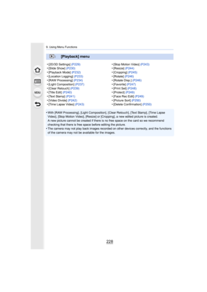 Page 2289. Using Menu Functions
228
•With [RAW Processing], [Light Composition], [Clear Retouch], [Text Stamp], [Time Lapse 
Video], [Stop Motion Video], [Resize] or [Cropping], a new edit ed picture is created.
A new picture cannot be created if there is no free space on th e card so we recommend 
checking that there is free space before editing the picture.
•The camera may not play back images recorded on other devices c orrectly, and the functions 
of the camera may not be available for the images....