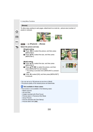 Page 2449. Using Menu Functions
244
To allow easy posting to web pages, attachment to e-mail etc., picture size (number of 
pixels) is reduced.
>  [Playback]  > [Resize]
•
You can set up to 100 pictures at one time in [Multi].•The picture quality of the resized picture will deteriorate.
Not available in these cases:
•
This function is not available in the following cases:
–Motion pictures–4K burst files–Images recorded with [Post Focus]
–Pictures taken in Panorama Shot Mode–Group Pictures–Pictures stamped with...