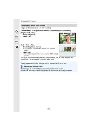 Page 267267
10. Using the Wi-Fi function
Images can be selected and sent after recording.
∫How to select an image(s) after selecting [Single Select] or [M ulti Select] 
•
Details of the playback menu [Favorite] or [Print Set] settings  will not be sent.
Not available in these cases:
•
Some images taken with a different camera may not be able to be  sent.•Images that have been modified or edited with a computer may no t be able to be sent.
Send Images Stored in the Camera
[Single Select] setting
1Select the...