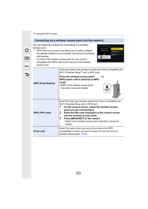 Page 283283
10. Using the Wi-Fi function
You can select the method for connecting to a wireless 
access point.
¢WPS refers to a function that allows you to easily configure 
the settings related to the connection and security of wireless  
LAN devices.
To check if the wireless access point you are using is 
compatible with WPS, refer to the manual of the wireless 
access point.
Connecting via a wireless access point (via the network)
[WPS (Push-Button)] Save push button type wireless access point that is...