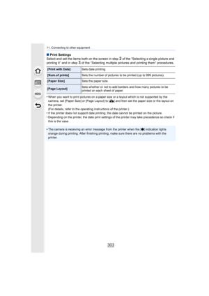 Page 303303
11. Connecting to other equipment
∫Print Settings
Select and set the items both on the screen in step 2 of the “Selecting a single picture and 
printing it” and in step 
3 of the “Selecting multiple pictures and printing them” procedu res.
•
When you want to print pictures on a paper size or a layout whi ch is not supported by the 
camera, set [Paper Size] or [Page Layout] to [ {] and then set the paper size or the layout on 
the printer.
(For details, refer to the operating instructions of the...