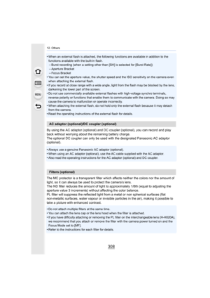 Page 30812. Others
308
•When an external flash is attached, the following functions are available in addition to the 
functions available with the built-in flash.
–Burst recording (when a setting other than [SH] is selected for  [Burst Rate])–Aperture Bracket
–Focus Bracket•You can set the aperture value, the shutter speed and the ISO s ensitivity on the camera even 
when attaching the external flash.
•If you record at close range with a wide angle, light from the  flash may be blocked by the lens, 
darkening...