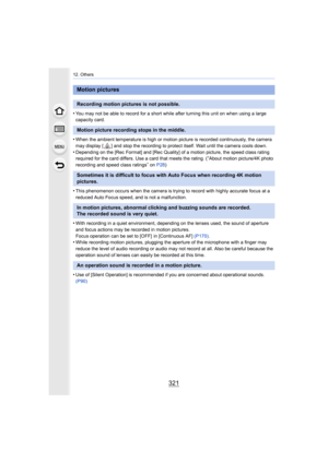 Page 321321
12. Others
•You may not be able to record for a short while after turning this unit on when using a large 
capacity card.
•When the ambient temperature is high or motion picture is recorded continuously, the camera 
may display [ ] and stop the recording to protect itself. Wait u ntil the camera cools down.
•Depending on the [Rec Format] and [Rec Quality] of a motion picture, the speed class rating 
required for the card differs. Use a card that meets the rating . (“About motion picture/4K photo...