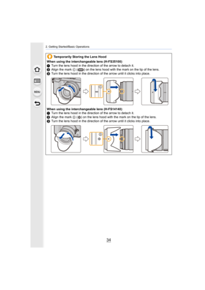 Page 342. Getting Started/Basic Operations
34
Temporarily Storing the Lens Hood
When using the interchangeable lens (H-FS35100)
1 Turn the lens hood in the direction of the arrow to detach it.
2 Align the mark  C ( ) on the lens hood with the mark on the tip of the lens.
3 Turn the lens hood in the direction of the arrow until it click s into place.
When using the interchangeable lens (H-FS14140)
1 Turn the lens hood in the direction of the arrow to detach it.
2 Align the mark  D ( ) on the lens hood with the...